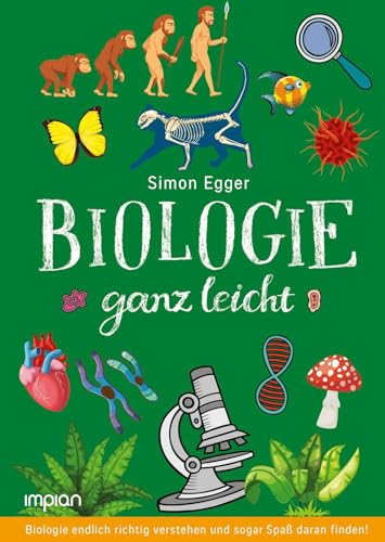 Biologie ganz leicht: Biologie endlich richtig verstehen und sogar Spaß daran finden!