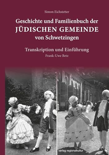 Geschichte und Familienbuch der jüdischen Gemeinde von Schwetzingen von verlag regionalkultur