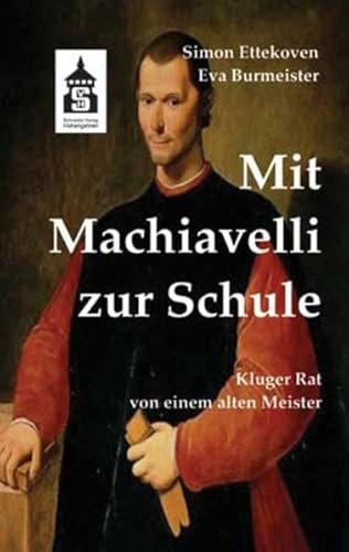 Mit Machiavelli zur Schule: Kluger Rat von einem alten Meister