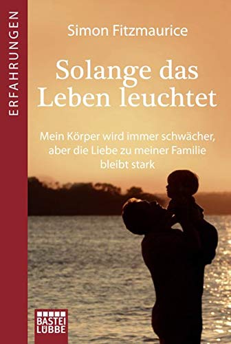 Solange das Leben leuchtet: Mein Körper wird immer schwächer, aber die Liebe zu meiner Familie bleibt stark