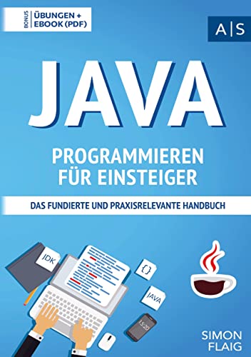 Java Programmieren für Einsteiger: Wie Sie als Anfänger Programmieren lernen und schnell zum Java-Experten werden (inkl. gratis E-Book + Übungen mit Lösungen) von Bookmundo Direct