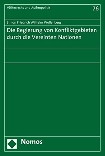 Die Regierung von Konfliktgebieten durch die Vereinten Nationen (Volkerrecht Und Aussenpolitik) von Nomos