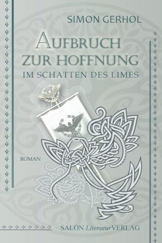 Aufbruch zur Hoffnung: Im Schatten des Limes Aufbruch zur Hoffnung: Im Schatten des Limes von SALON LiteraturVERLAG