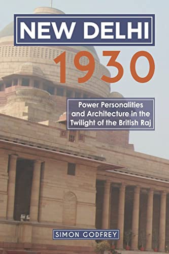 New Delhi 1930: Power, Personalities and Architecture in the twilight of the British Raj von Independent Publishing Network