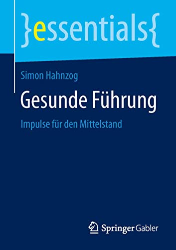 Gesunde Führung: Impulse für den Mittelstand (essentials)