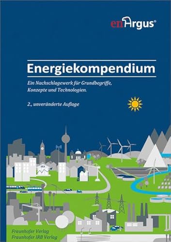 Energiekompendium.: Ein Nachschlagewerk für Grundbegriffe, Konzepte und Technologien. von Fraunhofer IRB Verlag