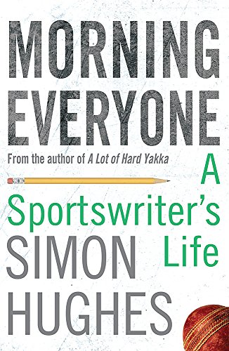 Morning Everyone: A Sportswriter's Life: An Ashes Odyssey