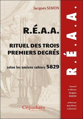 R.É.A.A. Rituel des trois premiers degrés selon les anciens cahiers 5829 (1829) von Editions Cépaduès