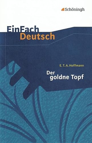 EinFach Deutsch Textausgaben: E.T.A. Hoffmann: Der goldne Topf: Ein Märchen aus der neuen Zeit. Gymnasiale Oberstufe von SCHÖNINGH VERLAG IM WESTERMANN SCHULBUCH