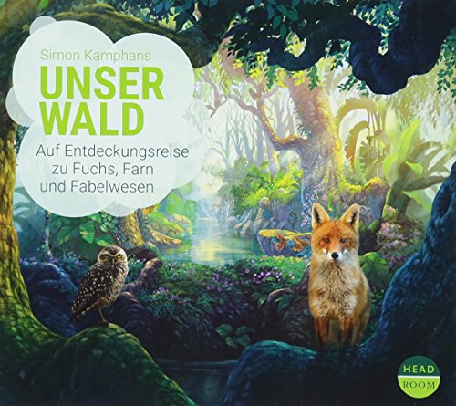 Unser Wald - Auf Entdeckungsreise zu Fuchs, Farn und Fabelwesen (UNSERE WELT)