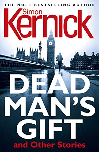 Dead Man's Gift and Other Stories: one book, five thrillers from bestselling author Simon Kernick – absolutely no-holds-barred!