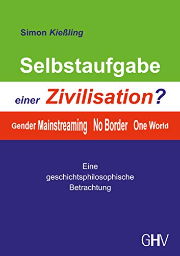 Selbstaufgabe einer Zivilisation?: Gender - Mainstreaming - No Border - One World