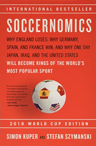 Soccernomics (2018 World Cup Edition): Why England Loses, Why Germany and Brazil Win, and Why the U.S., Japan, Australia, Turkey -- and Even Iraq -- ... the Kings of the World's Most Popular Sport von Bold Type Books