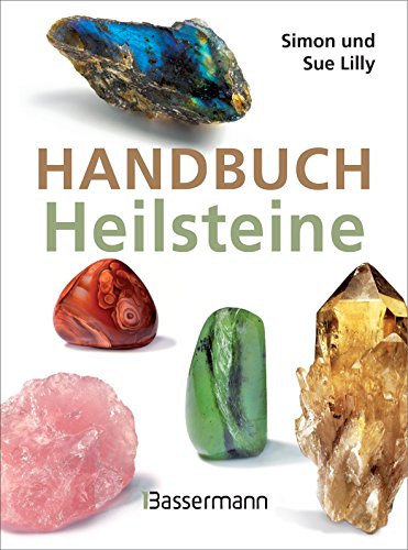 Handbuch Heilsteine: Die 100 besten Steine für Gesundheit, Glück und Lebensfreude von Bassermann, Edition