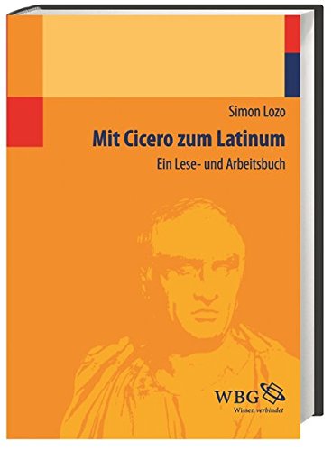Mit Cicero zum Latinum: Ein Lese- und Arbeitsbuch