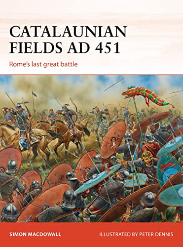 Catalaunian Fields AD 451: Rome’s last great battle (Campaign, Band 286) von Bloomsbury
