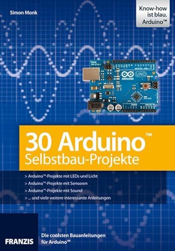 30 Arduino Selbstbau-Projekte von Franzis Verlag GmbH