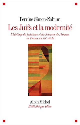 Les Juifs et la modernité: L'héritage du judaïsme et les Sciences de l'homme en France au XIXe siècle