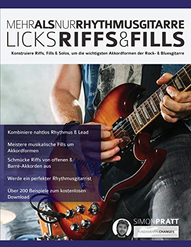 Mehr als nur Rhythmusgitarre: Riffs, Licks und Fills: Konstruiere Riffs, Fills & Solos, um die wichtigsten Akkordformen der Rock- & Bluesgitarre (Rock-Gitarre spielen lernen) von WWW.Fundamental-Changes.com