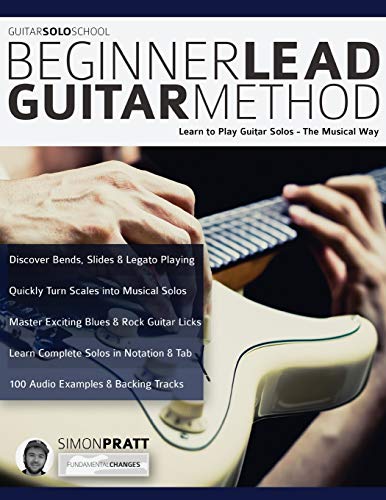 Beginner Lead Guitar Method: Learn to play guitar solos - The musical way (Learn How to Play Rock Guitar) von WWW.Fundamental-Changes.com
