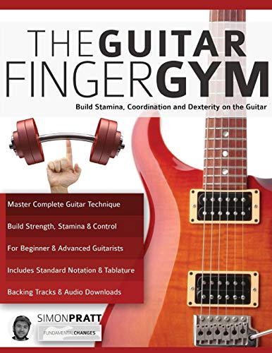 The Guitar Finger Gym: Build stamina, coordination and dexterity on the guitar (Learn Rock Guitar Technique) von WWW.Fundamental-Changes.com