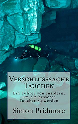 Verschlusssache Tauchen: Ein Führer von Insidern, um ein besserer Taucher zu werden (Buchreihe Tauchen) von CREATESPACE