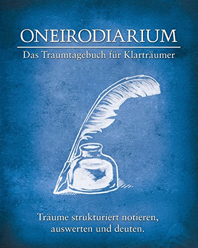 Oneirodiarium, Farbe BLAU: Das Traumtagebuch für Klarträumer von CreateSpace Independent Publishing Platform