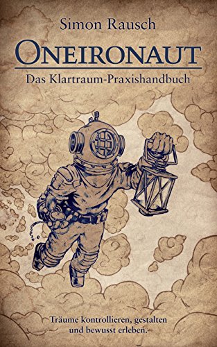 Oneironaut: Das Klartraum-Praxishandbuch