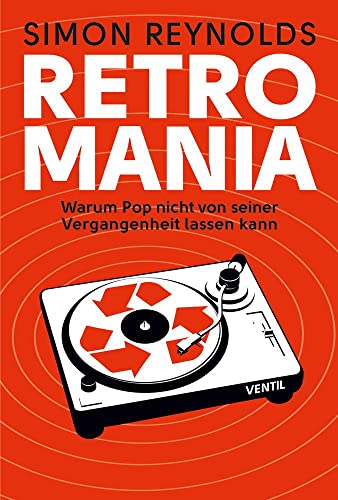 Retromania: Warum Pop nicht von seiner Vergangenheit lassen kann von Ventil Verlag