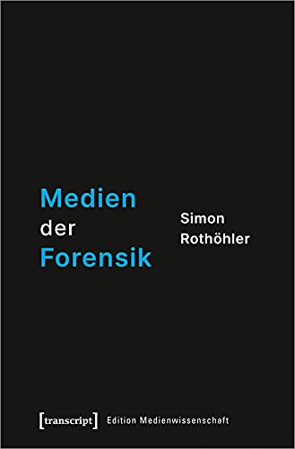 Medien der Forensik (Edition Medienwissenschaft) von Transcript Verlag