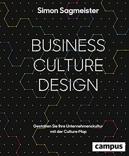 Business Culture Design: Gestalten Sie Ihre Unternehmenskultur mit der Culture Map Business Culture Design: Gestalten Sie Ihre Unternehmenskultur mit der Culture Map