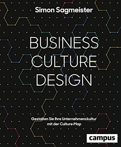 Business Culture Design: Gestalten Sie Ihre Unternehmenskultur mit der Culture Map von Campus Verlag GmbH