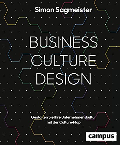 Business Culture Design: Gestalten Sie Ihre Unternehmenskultur mit der Culture Map Business Culture Design: Gestalten Sie Ihre Unternehmenskultur mit der Culture Map
