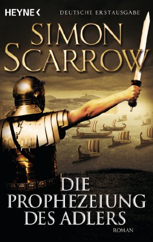 Die Prophezeiung des Adlers: Roman (Rom-Serie, Band 6) von HEYNE