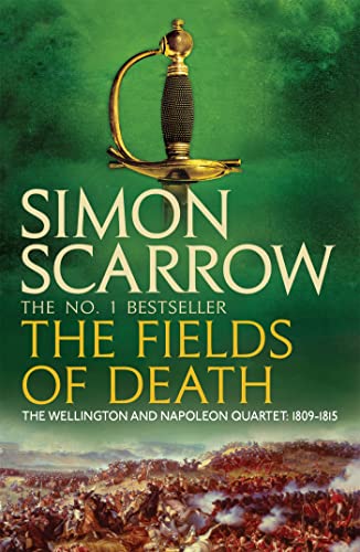 The Fields of Death (Wellington and Napoleon 4): Two men. One battle: Waterloo (The Wellington and Napoleon Quartet)