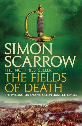 The Fields of Death (Wellington and Napoleon 4): Two men. One battle: Waterloo (The Wellington and Napoleon Quartet)