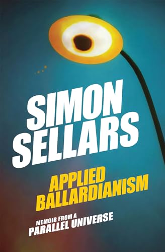 Applied Ballardianism: Memoir from a Parallel Universe (Urbanomic / K-Pulp, Band 1)
