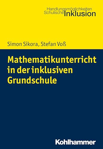 Mathematikunterricht in der inklusiven Grundschule (Handlungsmöglichkeiten Schulische Inklusion) von Kohlhammer W.
