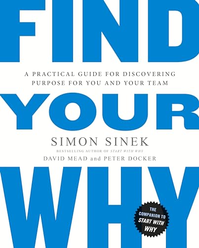 Find Your Why: A Practical Guide for Discovering Purpose for You and Your Team