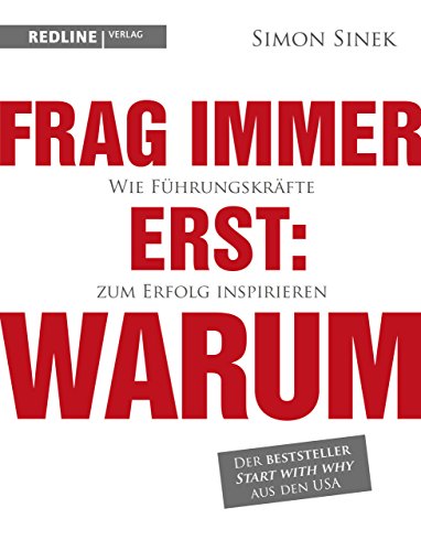 Frag immer erst: warum: Wie Top-Firmen und Führungskräfte zum Erfolg inspirieren von Redline Verlag