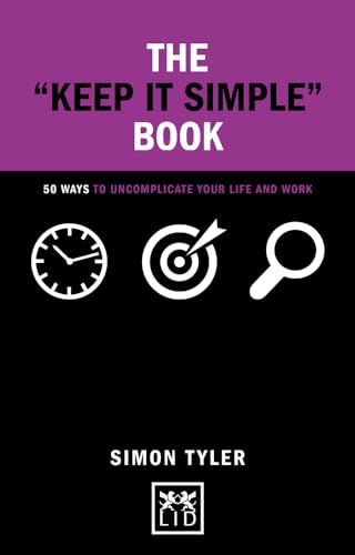 The Keep it Simple Book: 50 Ways to Uncomplicate Your Life and Work (Concise Advice Lab) von Lid Publishing