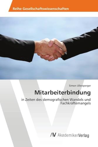 Mitarbeiterbindung: in Zeiten des demografischen Wandels und Fachkräftemangels