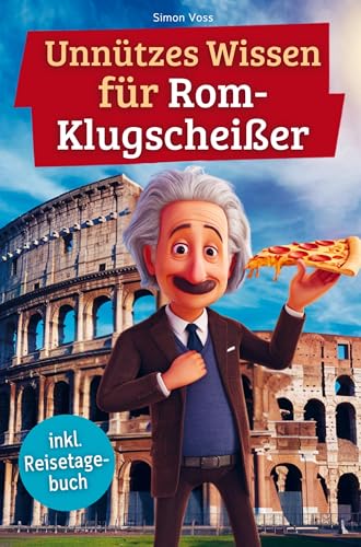 Unnützes Wissen für Rom-Klugscheißer: 222 lustige & skurrile Fakten, die du nie wissen wolltest, aber lieben wirst - das ideale Geschenk für echte Rom-Liebhaber (inkl. Reisetagebuch) von Bookmundo