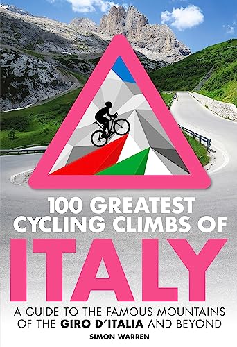 100 Greatest Cycling Climbs of Italy: A guide to the famous mountains of the Giro d'Italia and beyond von Robinson