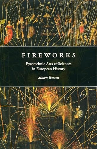 Fireworks: Pyrotechnic Arts and Sciences in European History