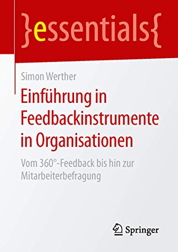 Einführung in Feedbackinstrumente in Organisationen: Vom 360°-Feedback bis hin zur Mitarbeiterbefragung (essentials) von Springer