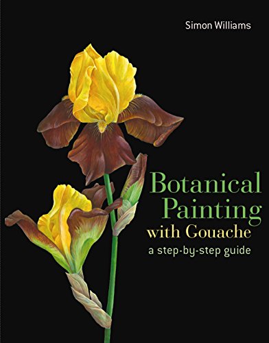 Botanical Painting with Gouache: A Step-By-Step Guide von Batsford