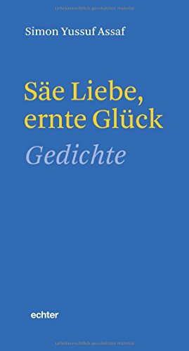 Säe Liebe, ernte Glück: Gedichte