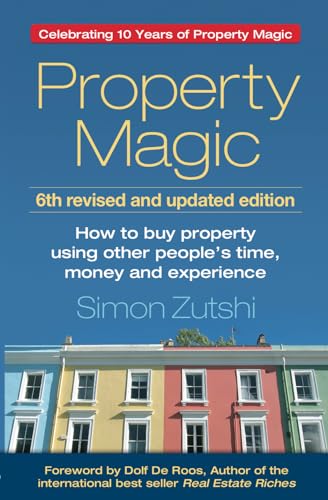 Property Magic: How to Buy Property Using Other People's Time, Money and Experience