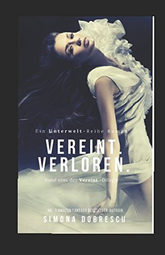 Vereint. Verloren.: Vereint - Dilogie Band 1 (Unterwelt - Reihe, Band 4)